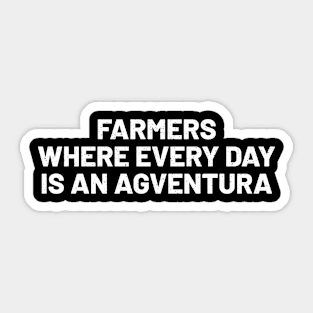 Farmers Where Every Day is an Agventura Sticker